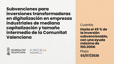 Subvenciones para inversiones en digitalización en empresas industriales de mediana capitalización y tamaño intermedio de la CV